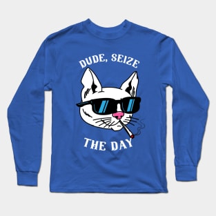 Dude, Seize The Day Long Sleeve T-Shirt